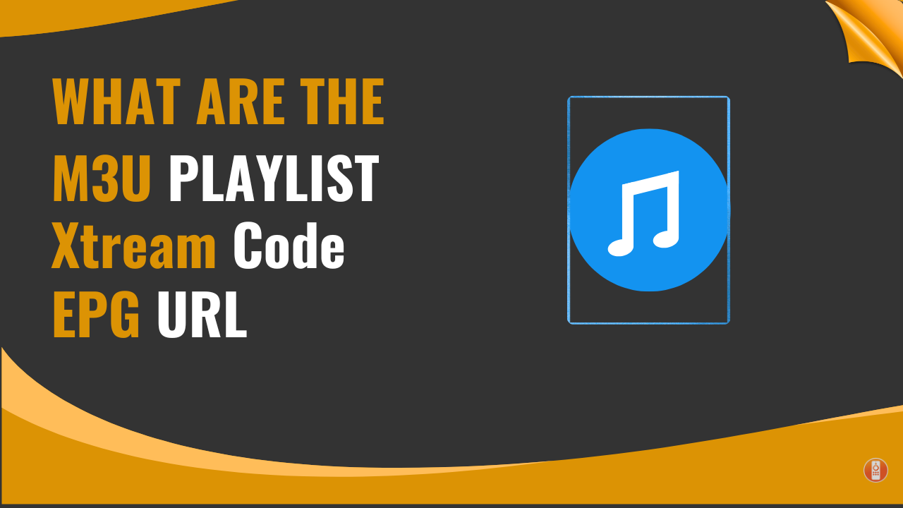 What Are IPTV Playlist Formats? Xtream Code And M3U Playlist URL